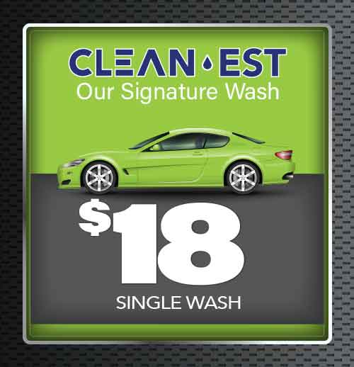 CLEAN-EST, OUR SIGNATURE WASH. SINGLE WASH. $18.